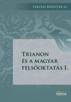 Ujvry Gbor   (Szerk.) - Trianon s a magyar felsoktats I.