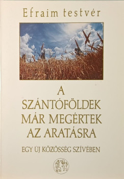 Efraim Testvr - A szntfldek mr megrtek az aratsra