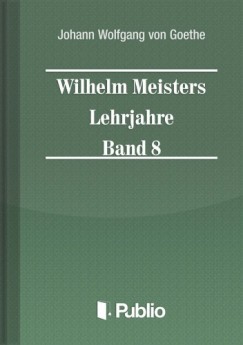 Von Goethe Johann Wolfgang - Wilhelm Meisters Lehrjahre  Band 8