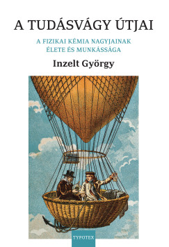 Inzelt György - A tudásvágy útjai - A fizikai kémia nagyjainak élete és munkássága