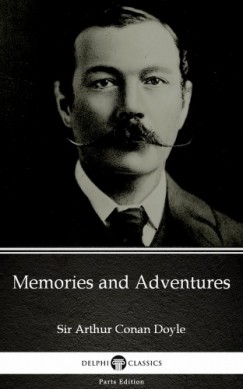 Arthur Conan Doyle - Memories and Adventures by Sir Arthur Conan Doyle (Illustrated)