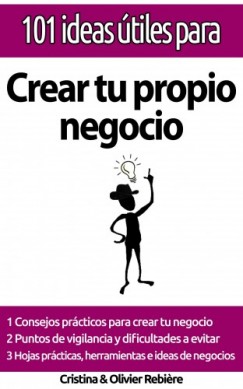 Olivier Rebiere Cristina Rebiere - 101 ideas �tiles para... Crear tu propio negocio
