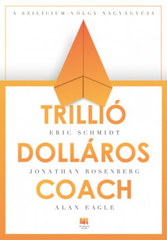 Alan Eagle Eric Schmidt , Jonathan Rosenberg - Trillió dolláros coach