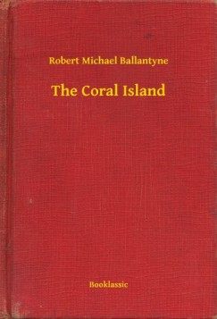 Robert Michael Ballantyne - The Coral Island