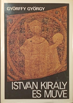 Gy�rffy Gy�rgy - Istv�n kir�ly �s m�ve