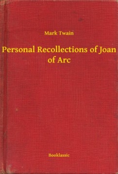 Mark Twain - Personal Recollections of Joan of Arc