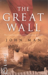 John Man - The Great Wall