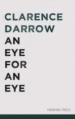 Clarence Darrow - An Eye for an Eye