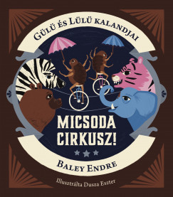 Baley Endre - Gl s Ll kalandjai - Micsoda cirkusz!