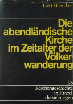 Gert Haendler - Die abendlndische Kirche im Zeitalter der Vlkerwanderung