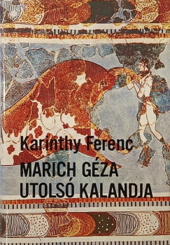 Karinthy Ferenc - Marich G�za utols� kalandja