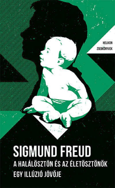 Sigmund Freud - A halálösztön és az életösztönök / Egy illúzió jövõje