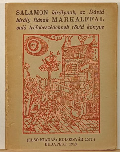 Salamon kir�lynak, az D�vid kir�ly fi�nak Markalffal val� tr�fabesz�deknek r�vid k�nyve