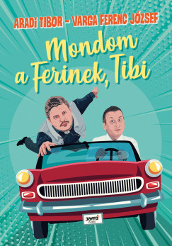 Aradi Tibor - Varga Ferenc József - Mondom a Ferinek, Tibi