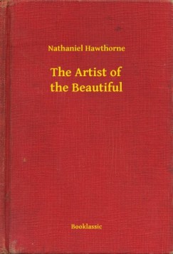 Nathaniel Hawthorne - The Artist of the Beautiful