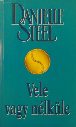 Danielle Steel - Vele vagy nlkle