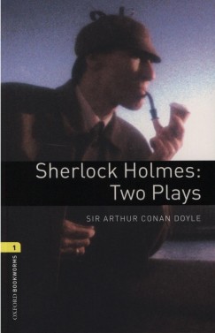 Sir Arthur Conan Doyle - Sherlock Holmes: Two Plays