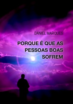 Daniel Marques - Porque � que as pessoas boas sofrem