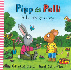 Camilla Reid - Axel Scheffler - Pipp s Polli - A bartsgos csiga