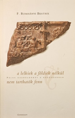 F. Romh�nyi Beatrix - A lelkiek a f�ldiek n�lk�l nem tarthat�k fenn