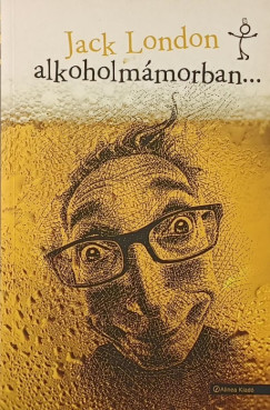 Jack London - Alkoholmámorban...