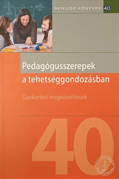Polonkai Mria   (Szerk.) - Pedaggusszerepek a tehetsggondozsban