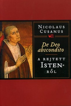 Nicolaus Cusanus - A rejtett Istenrl