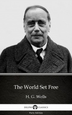 H. G. Wells - The World Set Free by H. G. Wells (Illustrated)