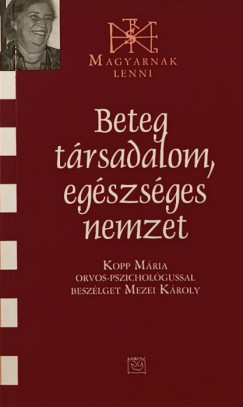 Kopp Mria - Mezei Kroly - Beteg trsadalom, egszsges nemzet (dediklt)