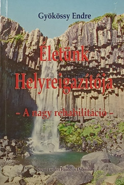 Gyökössy Endre - Életünk Helyreigazítója