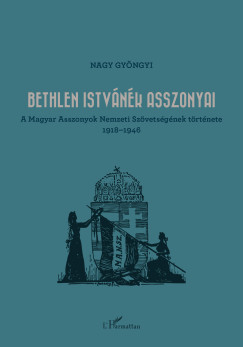 Nagy Gyngyi - Bethlen Istvnk asszonyai