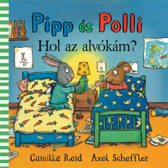 Camilla Reid - Axel Scheffler - Pipp és Polli - Hol az alvókám?