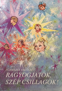 Túrmezei Erzsébet - Ragyogjatok, szép csillagok!