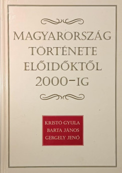 Barta Jnos - Gergely Jen - Krist Gyula - Magyarorszg trtnete elidktl 2000-ig