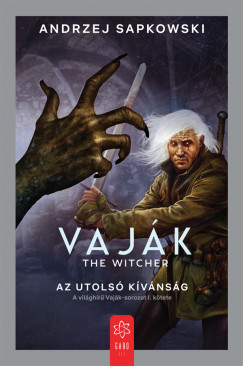 Andrzej Sapkowski - Vaj�k I. - The Witcher - Az utols� k�v�ns�g