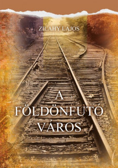 Zilahy Lajos - A fldnfut vros