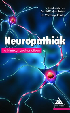 Dr. Kempler P�ter - Dr. V�rkonyi Tam�s - Neuropathi�k a klinikai gyakorlatban