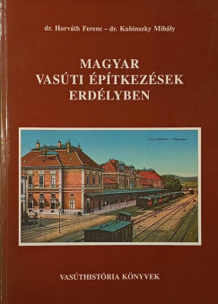 Horváth Ferenc - Kubinszky Mihály - Magyar vasúti építkezések Erdélyben