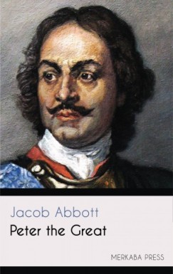 Jacob Abbott - Peter the Great