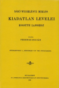 Ferenczi Zoltn - Br Wesselnyi Mikls kiadatlan levelei Kossuth Lajoshoz