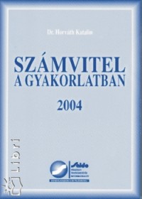 Dr. Horváth Katalin - Számvitel a gyakorlatban 2004