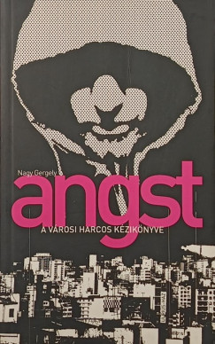 Nagy Gergely - Angst - A v�rosi harcos k�zik�nyve