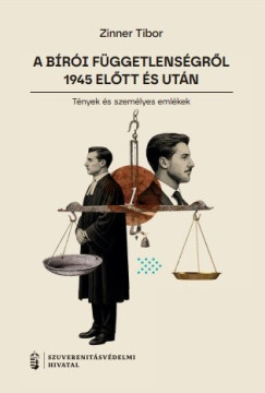 Zinner Tibor - A bírói függetlenségről 1945 előtt és után I.
