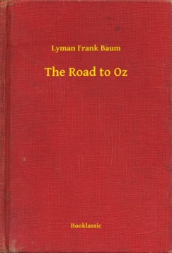 Lyman Frank Baum - The Road to Oz