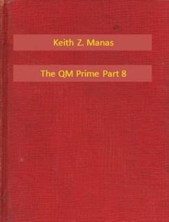 Keith Z. Manas - The QM Prime Part 8