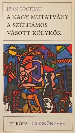 Jean Cocteau - A nagy mutatvány - A szélhámos - Vásott kölykök