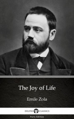 mile Zola - The Joy of Life by Emile Zola (Illustrated)