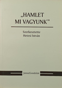 Hetesi Istvn   (Szerk.) - "Hamlet mi vagyunk"