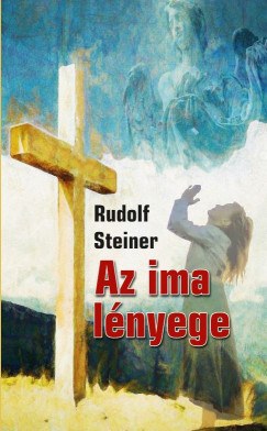 Rudolf Steiner - Az ima lényege
