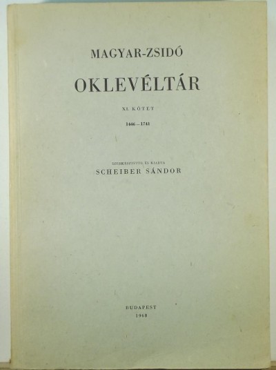 Scheiber Sándor  (Szerk.) - Magyar-zsidó oklevéltár XI. kötet